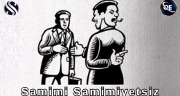SAMİMİ SAMİMİYETSİZ