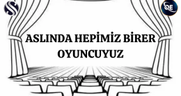 ASLINDA HEPİMİZ BİRER OYUNCUYUZ