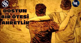 DOSTUN BİR ÖTESİ;AHRETELİK