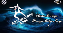 OLURSA OLUR SUYU OLMAZSA BULGUR SUYU..!