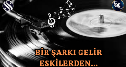 BİR ŞARKI ÇIKAR GELİR ESKİLERDEN…