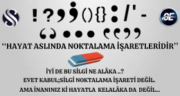 ‘‘HAYAT ASLINDA NOKTALAMA İŞARETLERİDİR’’