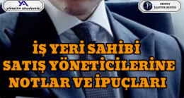 İŞ YERİ SAHİBİ SATIŞ YÖNETİCİLERİNE NOTLAR VE İPUÇLARI