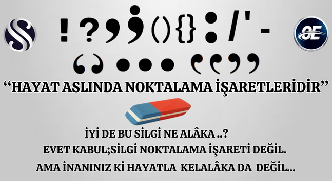 ‘‘HAYAT ASLINDA NOKTALAMA İŞARETLERİDİR’’