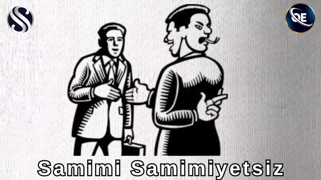 SAMİMİ SAMİMİYETSİZ