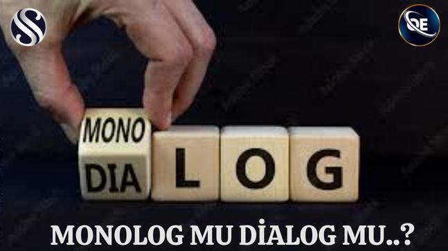 MONOLOG MU DİALOG MU..?