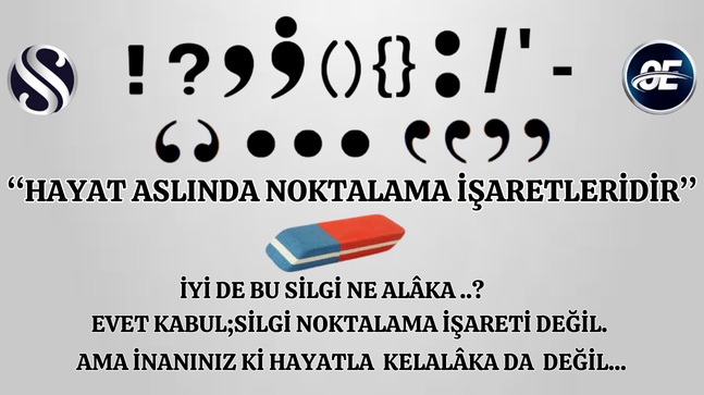 ‘‘HAYAT ASLINDA NOKTALAMA İŞARETLERİDİR’’