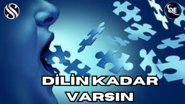 DİLİN KADAR VARSIN
