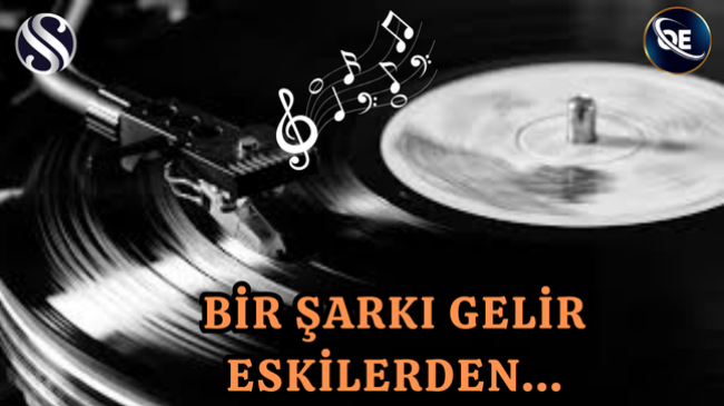 BİR ŞARKI ÇIKAR GELİR ESKİLERDEN…