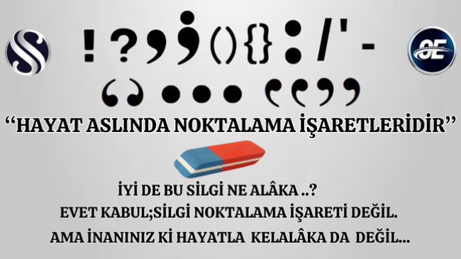 ‘‘HAYAT ASLINDA NOKTALAMA İŞARETLERİDİR’’
