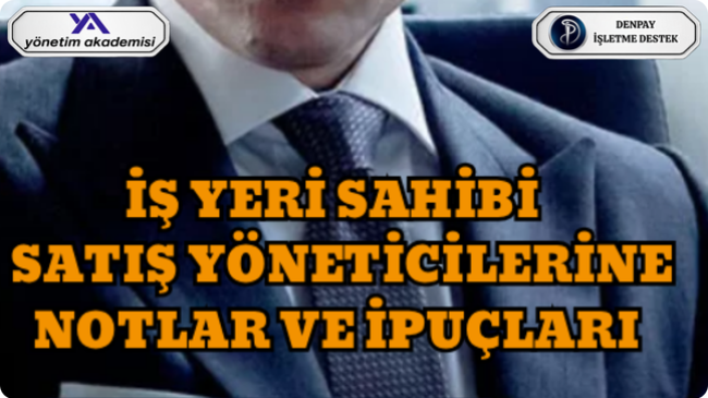 İŞ YERİ SAHİBİ SATIŞ YÖNETİCİLERİNE NOTLAR VE İPUÇLARI
