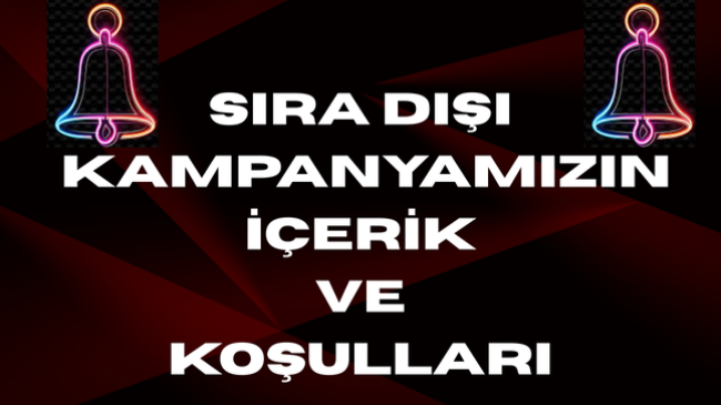 SIRA DIŞI KAMPANYAMIZ
